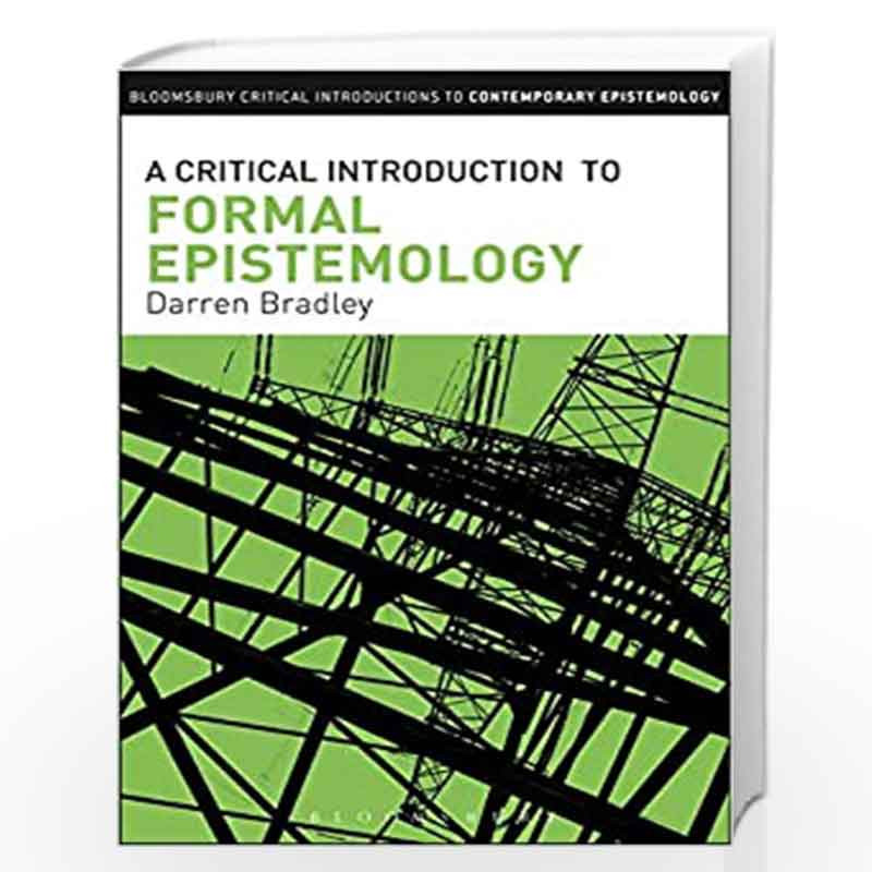 A Critical Introduction to Formal Epistemology (Bloomsbury Critical Introductions to Contemporary Epistemology) by Darren Bradle