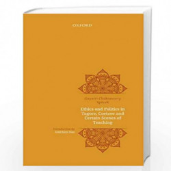 Ethics and Politics in Tagore, Coetzee and Certain Scenes of Teaching by Spivak Gayatri Chakravorty Book-9780199486694