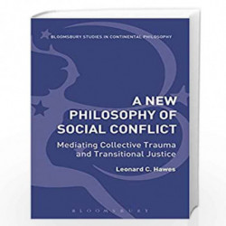 A New Philosophy of Social Conflict: Mediating Collective Trauma and Transitional Justice (Bloomsbury Studies in Continental Phi