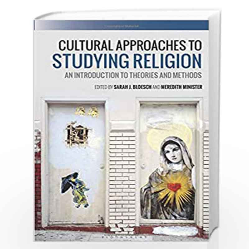 Cultural Approaches to Studying Religion: An Introduction to Theories and Methods by Sarah J Bloesch and Meredith Minister Book-