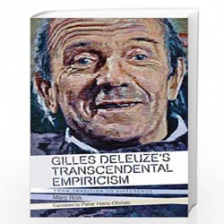 Gilles Deleuze's Transcendental Empiricism: From Tradition to Difference (Plateaus - New Directions in Deleuze Studies) by Marc 