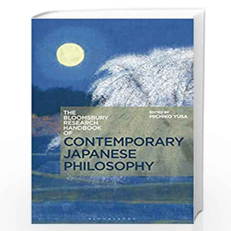 The Bloomsbury Research Handbook of Contemporary Japanese Philosophy  (Bloomsbury Research Handbooks in Asian Philosophy) by Michiko Yusa-Buy  Online
