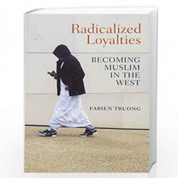 Radicalized Loyalties: Becoming Muslim in the West by Truong Book-9781509519354