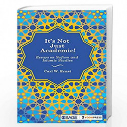 Its Not Just Academic!: Essays on Sufism and Islamic Studies by Carl W. Ernst Book-9789352800087