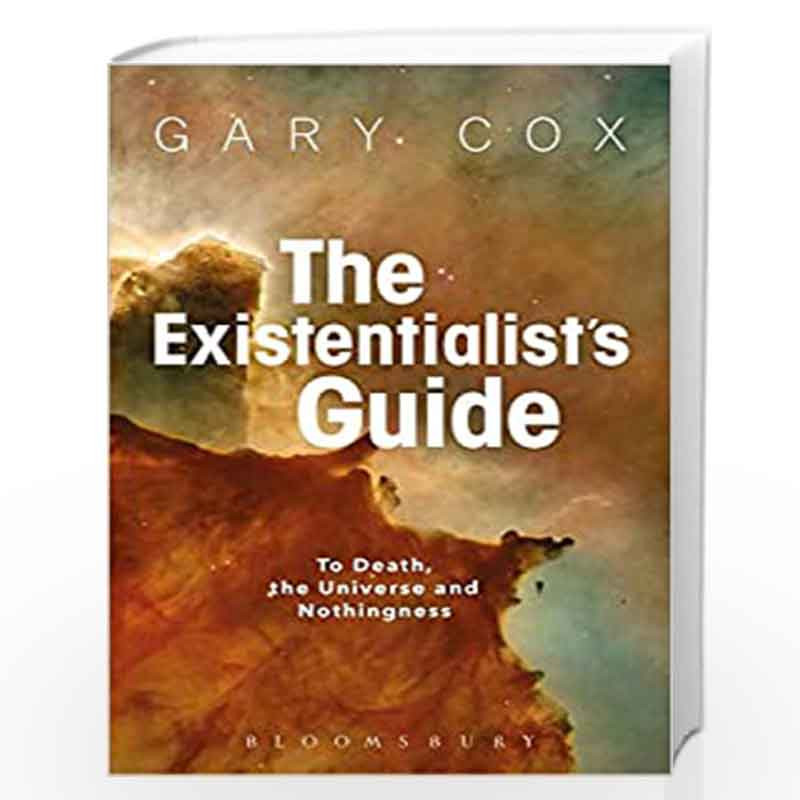 The Existentialist's Guide to Death, the Universe and Nothingness by Gary Cox Book-9781350029729