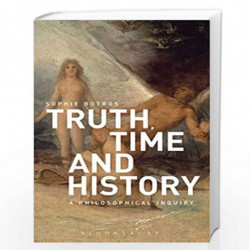 Truth, Time and History: A Philosophical Inquiry by Sophie Botros Book-9781350027312