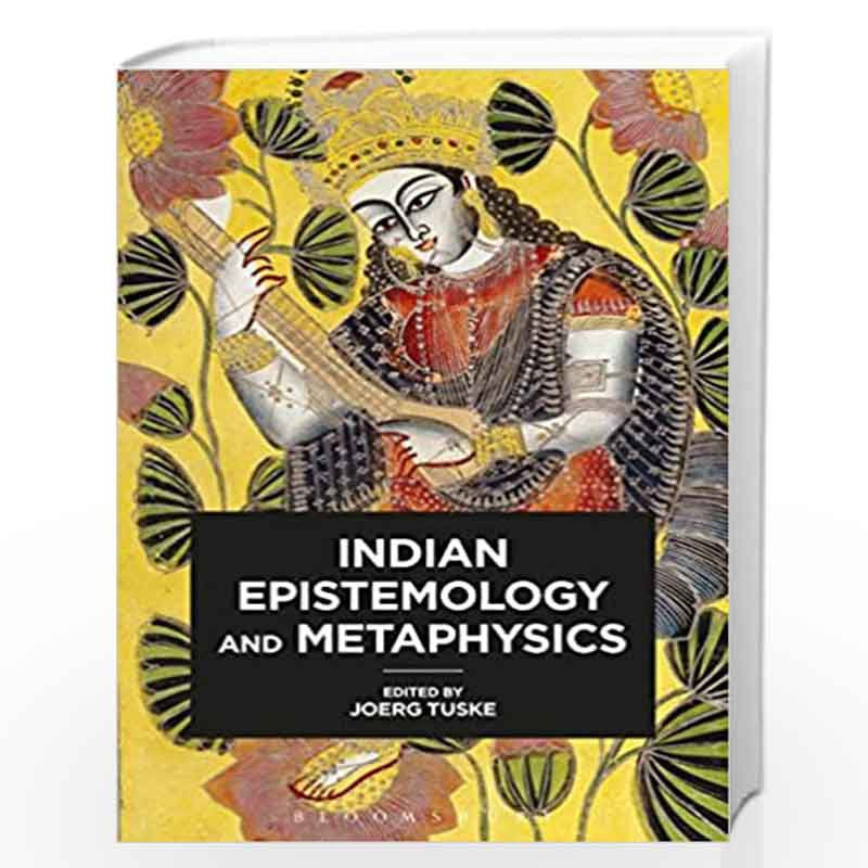 Indian Epistemology and Metaphysics (Bloomsbury Research Handbooks in Asian Philosophy) by Joerg Tuske Book-9781472529534