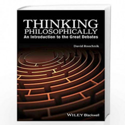 Thinking Philosophically: An Introduction to the Great Debates by David Roochnik Book-9781119067078