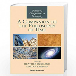 A Companion to the Philosophy of Time: 52 (Blackwell Companions to Philosophy) by Heather Dyke Book-9781119145691