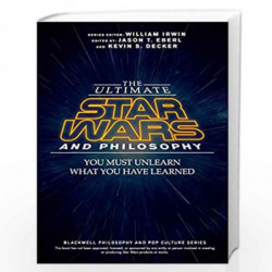 The Ultimate Star Wars and Philosophy: You Must Unlearn What You Have Learned (The Blackwell Philosophy and Pop Culture Series) 