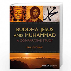 Buddha, Jesus and Muhammad: A Comparative Study by Paul Gwynne Book-9781118465509