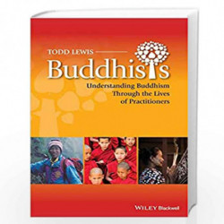 Buddhists: Understanding Buddhism Through the Lives of Practitioners (Lived Religions) by Todd Lewis Book-9780470658185
