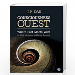 Consciousness Quest: Where East Meets West: On Mind, Meditation and Neural Correlates by J P Das Book-9788132113492