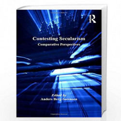Contesting Secularism: Comparative Perspectives (AHRC/ESRC Religion and Society Series) by Anders Berg-Sorensen Book-97814094574