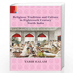 Religious Tradition and Cul. in Eighteenth Century North India by Tabir Kalam Book-9789380607399