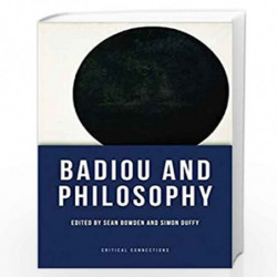 Badiou and Philosophy (Critical Connections) by Sean Bowden
