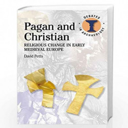 Pagan and Christian: Religious Change in Early Medieval Europe (Debates in Archaeology) by David Petts Book-9780715637548