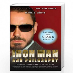 Iron Man and Philosophy: Facing the Stark Reality (The Blackwell Philosophy and Pop Culture Series) by Mark D. White
