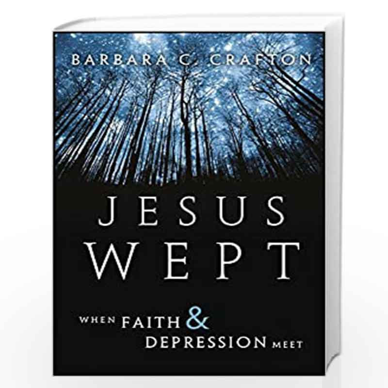 Jesus Wept: When Faith and Depression Meet by Barbara C. Crafton Book-9780470371954