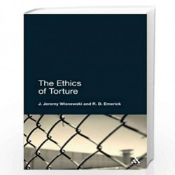 The Ethics of Torture by J. Jeremy Wisnewski