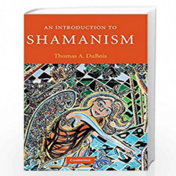 An Introduction to Shamanism (Introduction to Religion) by Thomas A. DuBois Book-9780521873536