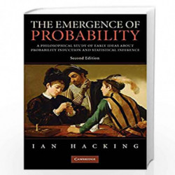 The Emergence of Probability: A Philosophical Study of Early Ideas about Probability, Induction and Statistical Inference (Cambr