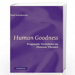 Human Goodness: Pragmatic Variations on Platonic Themes by Paul Schollmeier Book-9780521863841