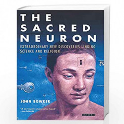 The Sacred Neuron: Extraordinary New Discoveries Linking Science and Religion by John Bowker Book-9781850434818