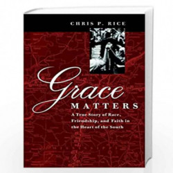 Grace Matters: A True Story of Race, Friendship,  and Faith in the Heart of the South by Chris P. Rice Book-9780787957049