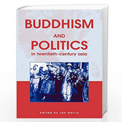 Buddhism and Politics in Twentieth-Century Asia by Ian C. Harris Book-9780826451781