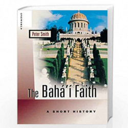 The Baha'i Faith: A Short History by Peter Smith Book-9781851682089