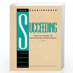 Succeeding: How to Become an Outstanding Professional: a Career Development Handbook by Lee Harrisberger Book-9780023505928