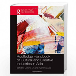 Routledge Handbook of Cultural and Creative Industries in Asia by Lim Lorraine Book-9781138959927