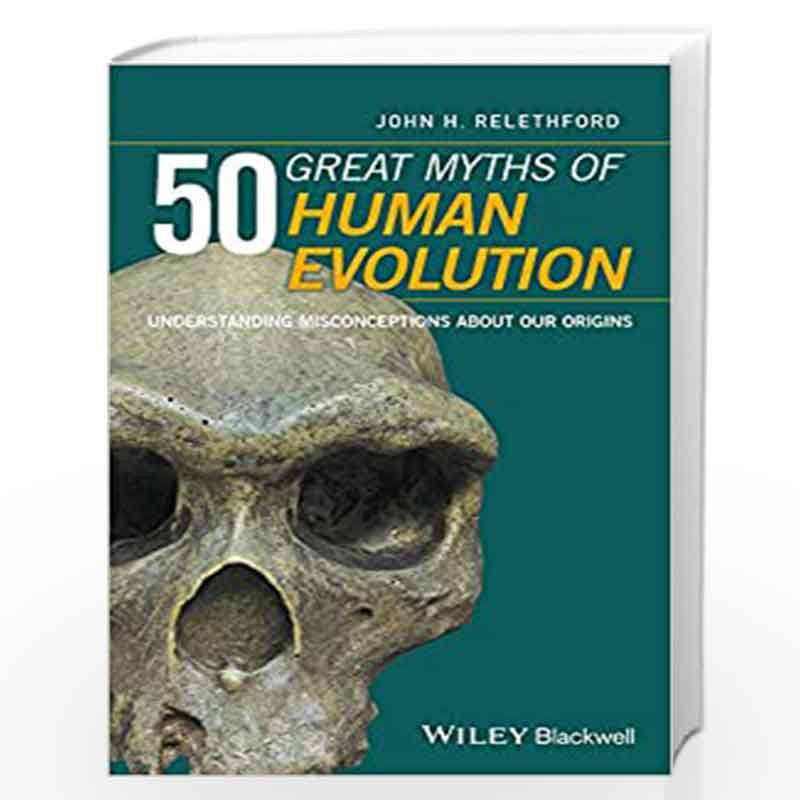 50 Great Myths of Human Evolution: Understanding Misconceptions about Our Origins by John H. Relethford Book-9780470673928