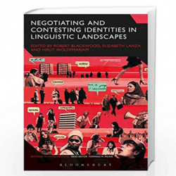 Negotiating and Contesting Identities in Linguistic Landscapes (Advances in Sociolinguistics) by Elizabeth Lanza