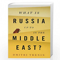 What Is Russia Up To in the Middle East? by Dmitri Trenin Book-9781509522316