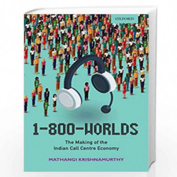 1-800-Worlds: The Making of the Indian Call Centre Economy by Mathangi Krishnamurthy Book-9780199476053