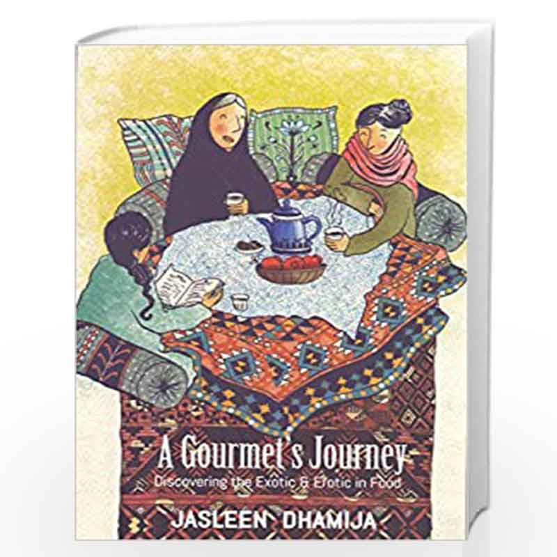 A Gourmet's Journey: Discovering the Exotic & Erotic in Food by Jasleen Dhamija Book-9789385606120