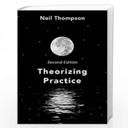 Theorizing Practice: A Guide for the People Professions by Neil Thompson Book-9781137609519