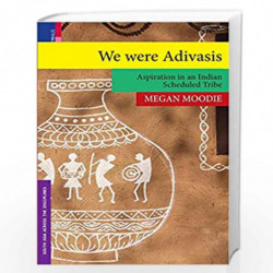 We Were Adivasis: Aspiration in an Indian Scheduled Tribe by Megan Moodie Book-9789386552488