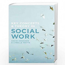 Key Concepts and Theory in Social Work by David Hodgson