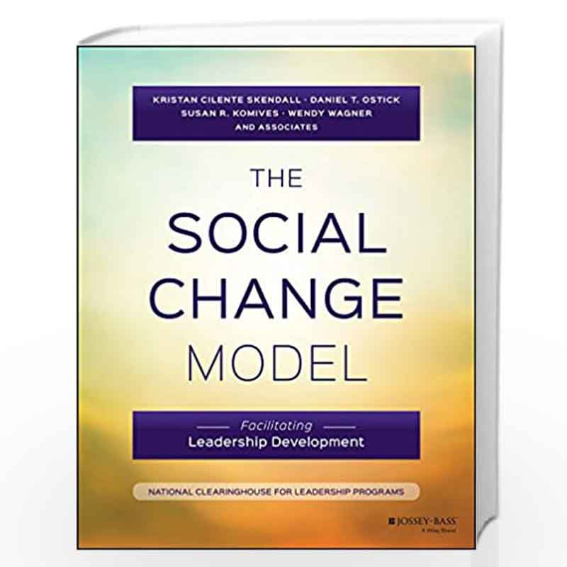 The Social Change Model: Facilitating Leadership Development by Kristan C. Skendall