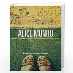 Alice Munro: 'Hateship, Friendship, Courtship, Loveship, Marriage', 'Runaway', 'Dear Life' (Bloomsbury Studies in Contemporary N