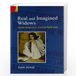 Real and Imagined Widows: Gender Relations in Colonial North India by Atwal Jyoti Book-9789384082987