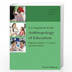 A Companion to the Anthropology of Education (Wiley Blackwell Companions to Anthropology) by Mica Pollock Book-9781119111665