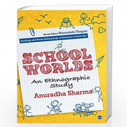 School Worlds: An Ethnographic Study (Sociology and Social Anthropology of Education in South Asia) by Anuradha Sharma Book-9789