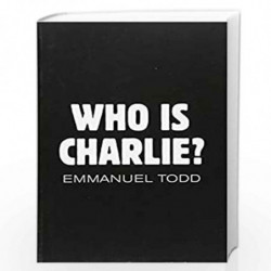 Who is Charlie?: Xenophobia and the New Middle Class by Emmanuel Todd Book-9781509505784