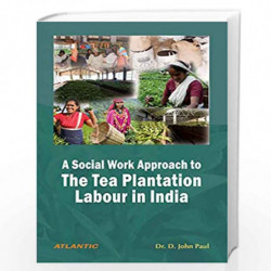 A Social Work Approach to the Tea Plantation Labour in India by D. John Paul Book-9788126921638
