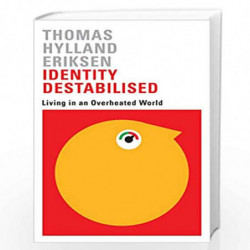 Identity Destabilised: Living in an Overheated World by Thomas Hylland Eriksen