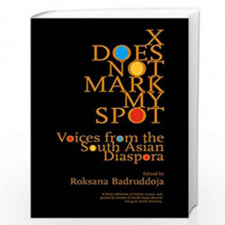 X Does Not Mark My Spot: Voices from the South Asian Diaspora by Roksana Badruddoja Book-9789383074860